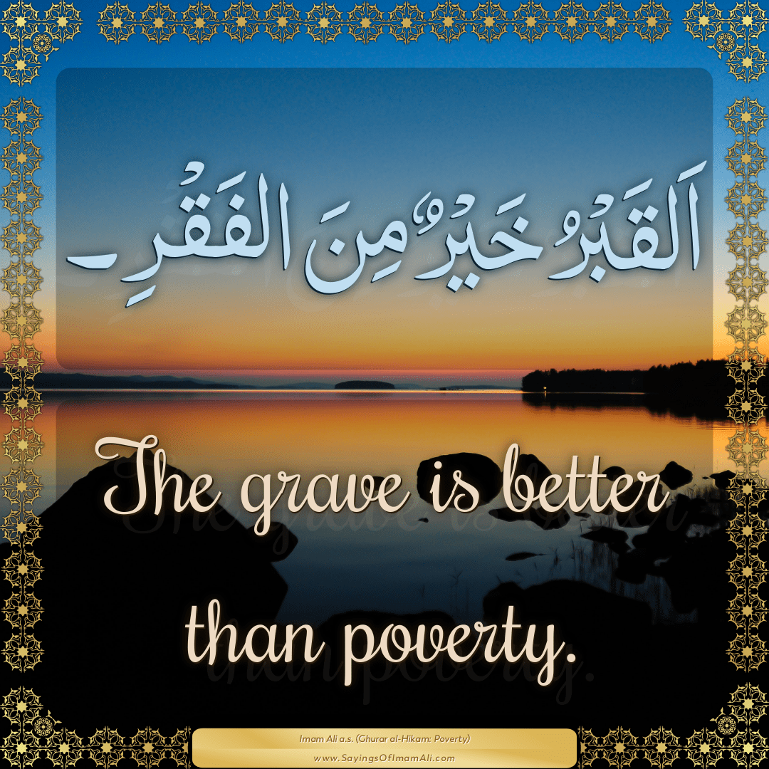 The grave is better than poverty.